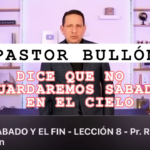PASTOR ADVENTISTA (Rubén Bullón), DICE QUE EN EL CIELO NO GUARDAREMOS SÁBADO! Apostasía Omega CRECE!
